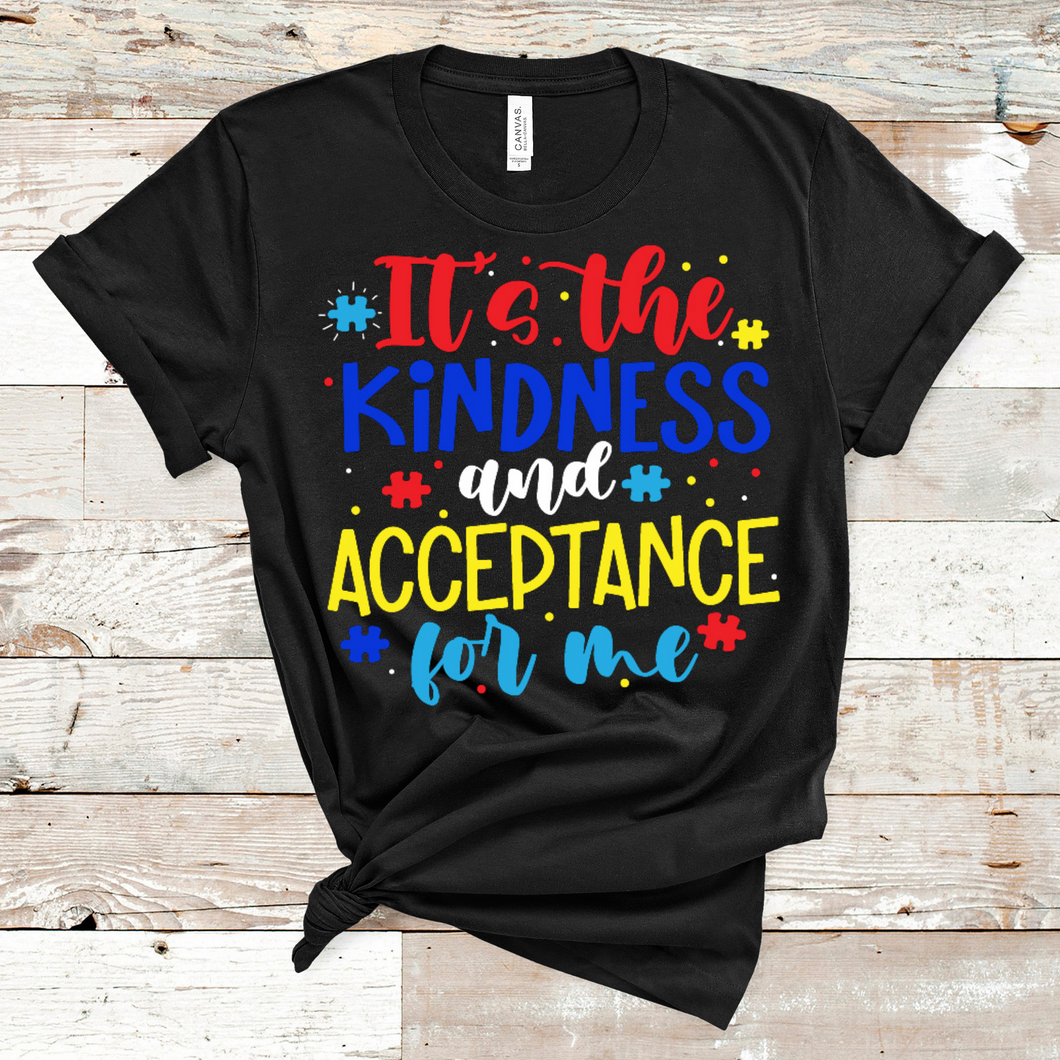 It's the Kindness and Acceptance for Me Short Sleeve T-Shirt