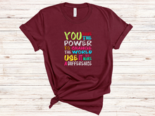 Load image into Gallery viewer, You have the Power to Change the World T-Shirt
