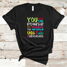 Load image into Gallery viewer, You have the Power to Change the World T-Shirt
